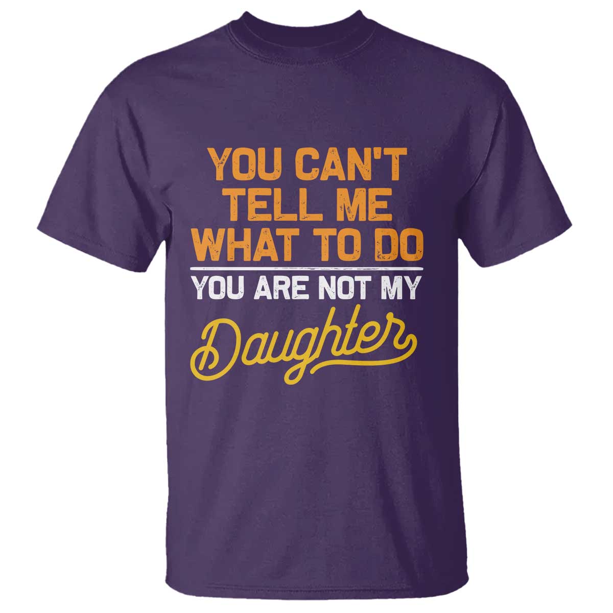 you-cant-tell-me-what-to-do-youre-not-my-daughter-t-shirt-funny-dad-gifts-from-daughter