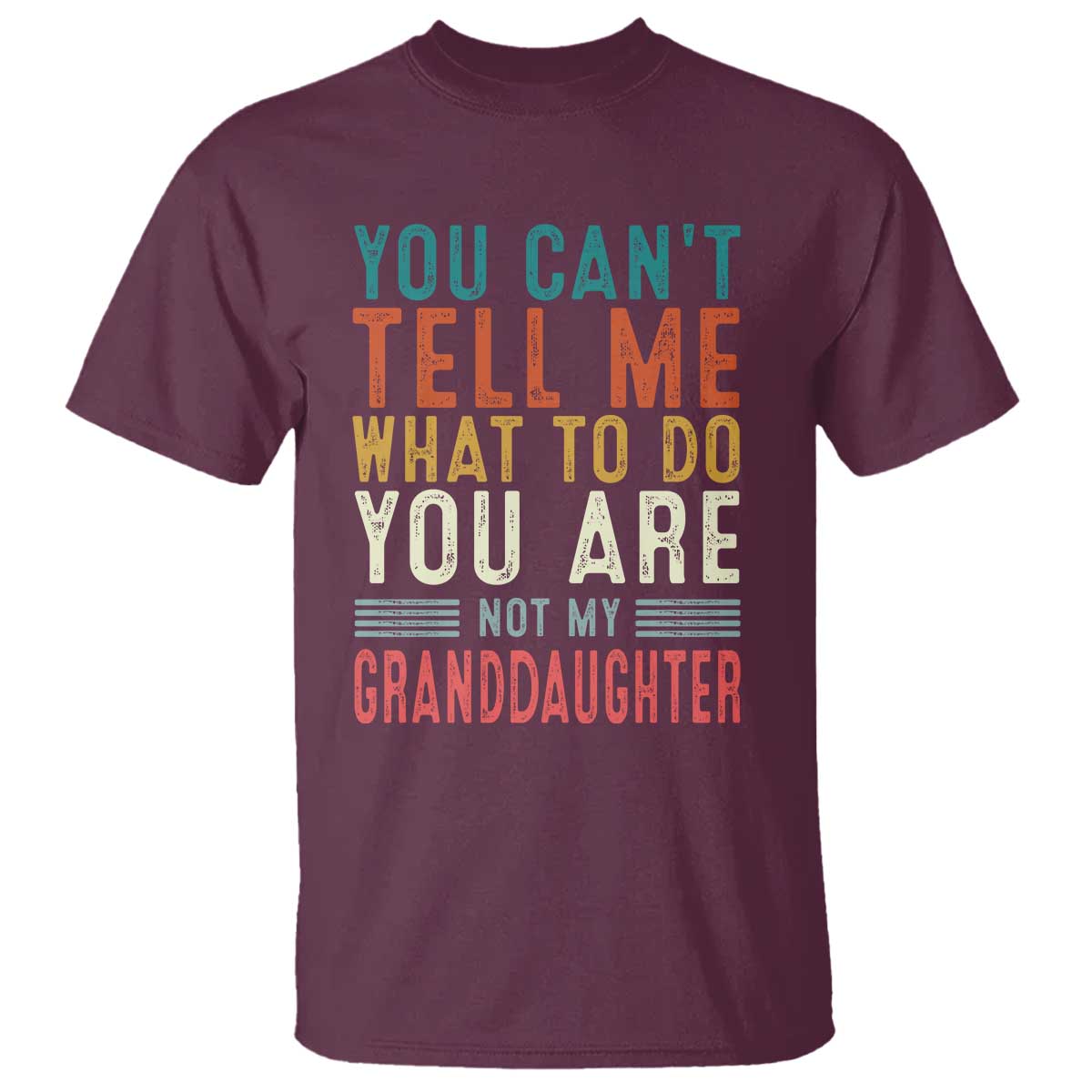 you-cant-tell-me-what-to-do-youre-not-my-granddaughter-t-shirt-funny-grandpa-grandfather-retro