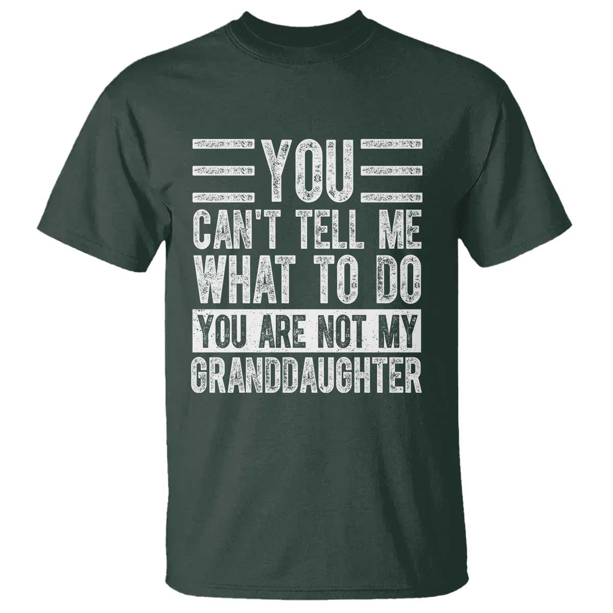 you-cant-tell-me-what-to-do-youre-not-my-granddaughter-t-shirt-funny-grandpa-fathers-day
