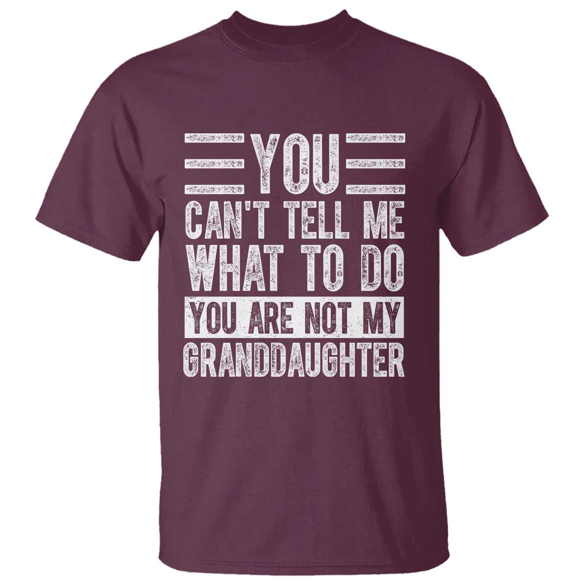 you-cant-tell-me-what-to-do-youre-not-my-granddaughter-t-shirt-funny-grandpa-fathers-day