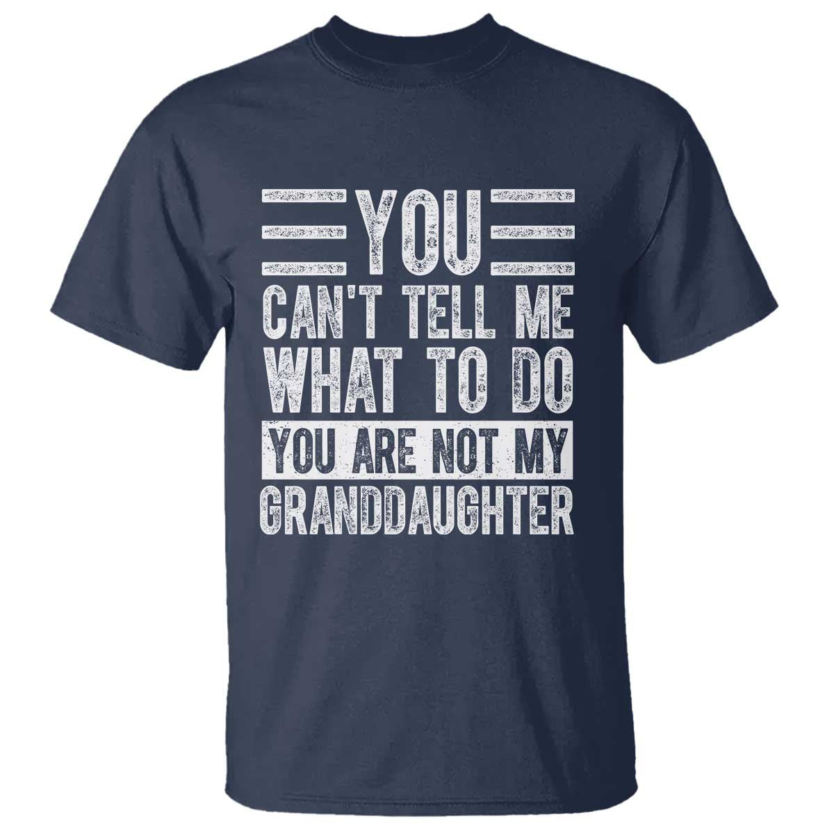 you-cant-tell-me-what-to-do-youre-not-my-granddaughter-t-shirt-funny-grandpa-fathers-day