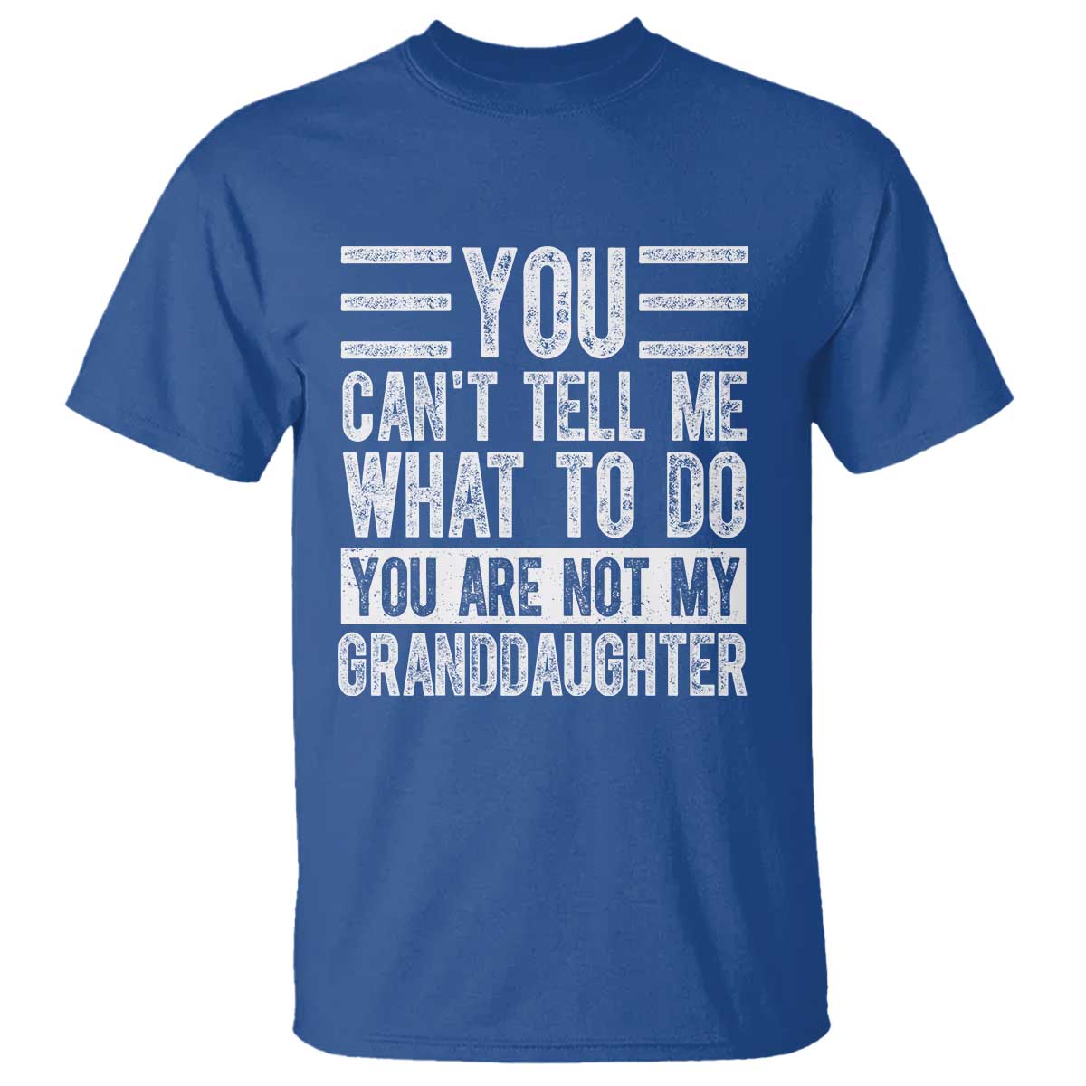 you-cant-tell-me-what-to-do-youre-not-my-granddaughter-t-shirt-funny-grandpa-fathers-day