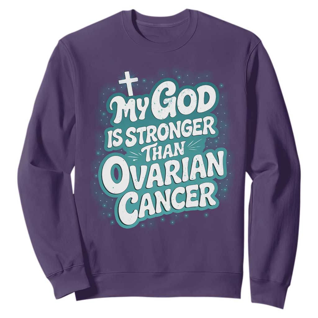 My God is Stronger Than Ovarian Cancer Sweatshirt