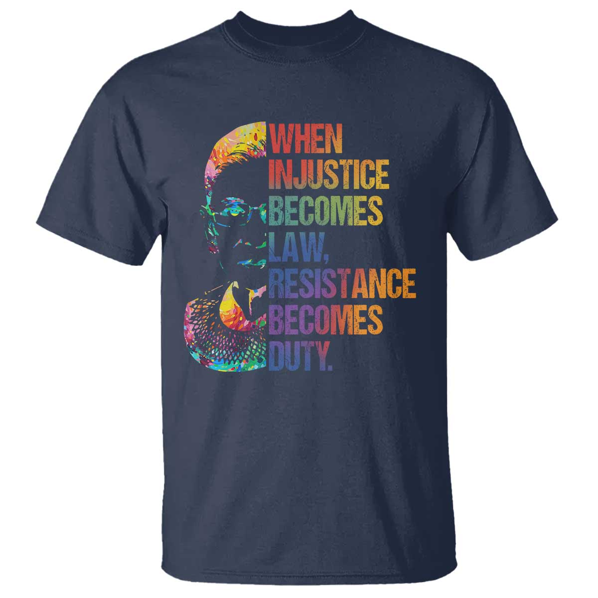 notorious-rbg-t-shirt-when-injustice-becomes-law-resistance-becomes-duty