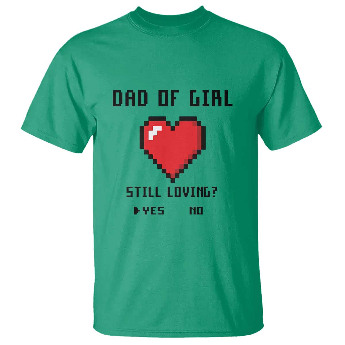 dad-of-girl-t-shirt-still-loving-yes-or-no-pixel-heart-fathers-day