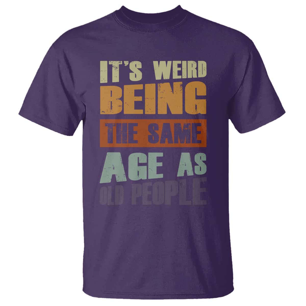 funny-its-weird-being-the-same-age-as-old-people-t-shirt-retro-sarcastic-text