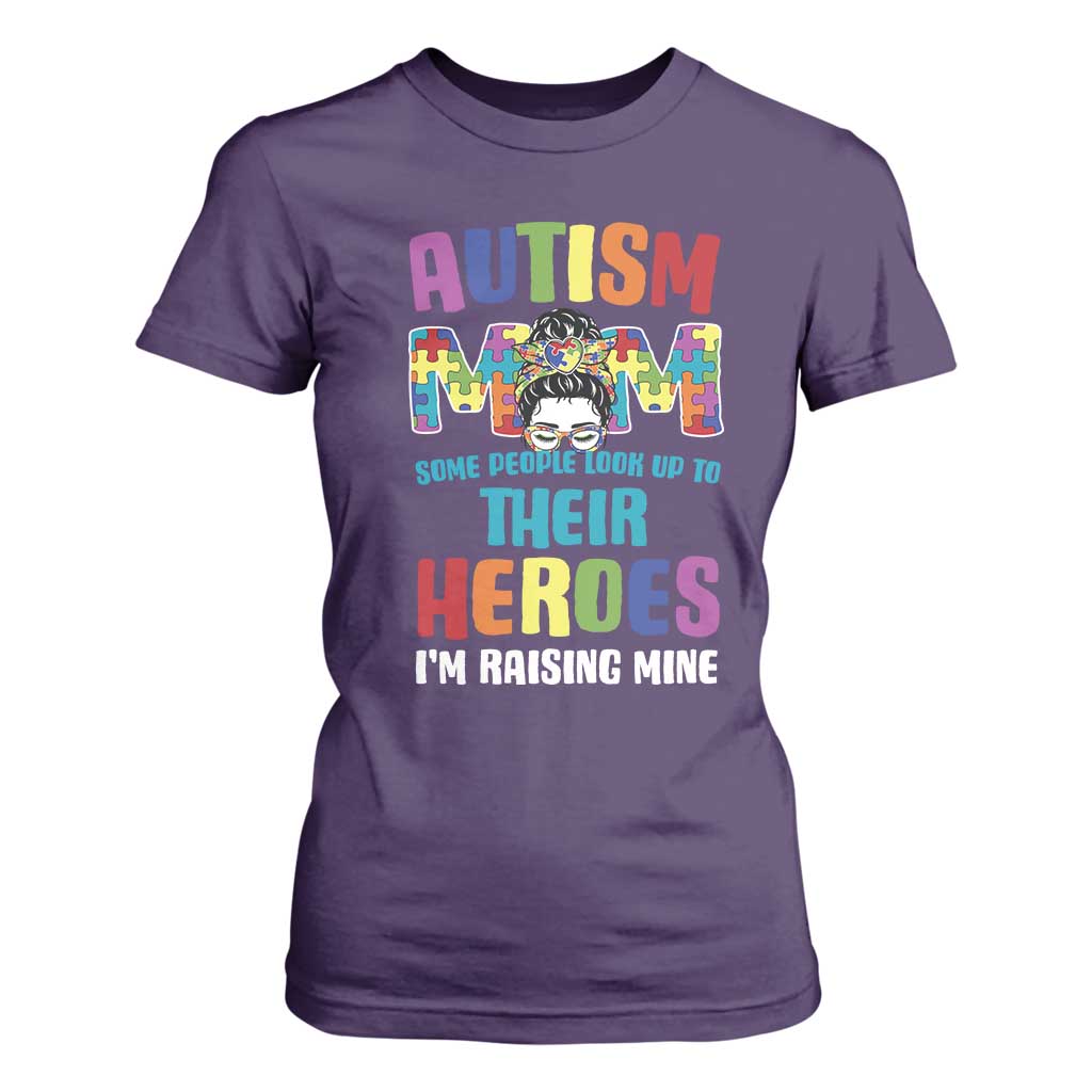 Autism Mom Some People Look Up Their Heroes I'm Raising Mine T Shirt For Women Autism Support