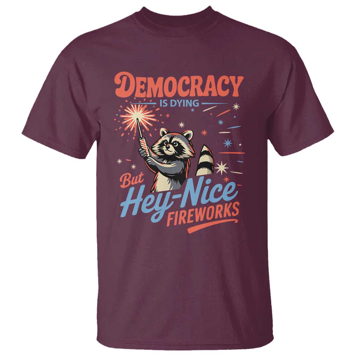 funny-democracy-is-dying-but-hey-nice-fireworks-t-shirt-racoon-4th-of-july