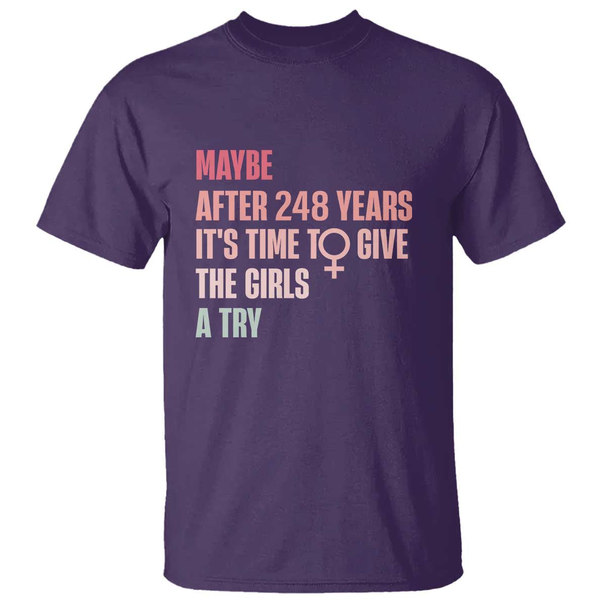 feminist-t-shirt-maybe-after-248-years-its-time-to-give-the-girls-a-try-woman-sign