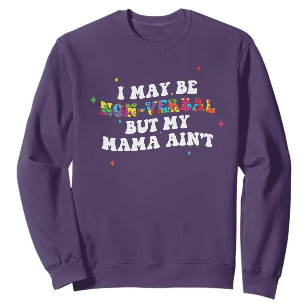 Funny Autism Support Mom Sweatshirt I May Be Non Verbal But My Mama Ain't