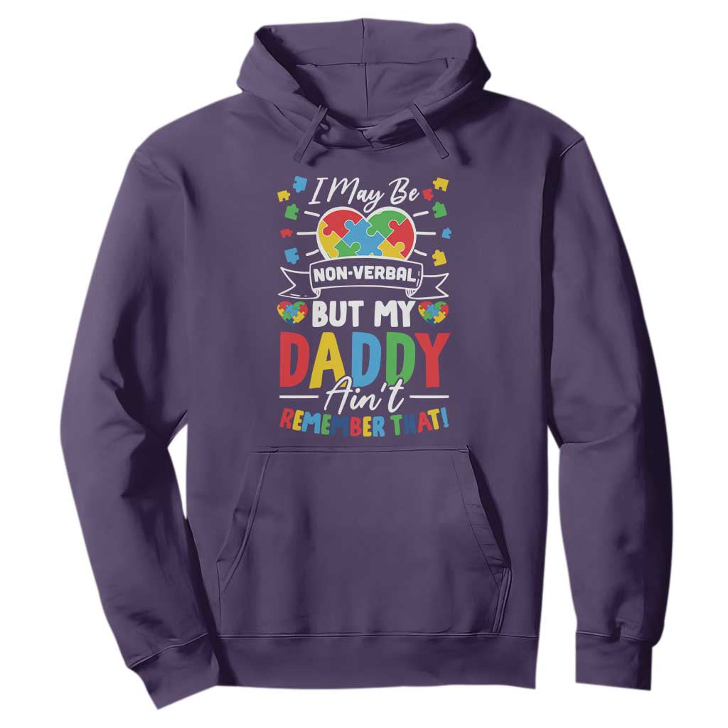 I May Be Non Verbal But My Daddy Ain't Remember That Hoodie Autism Support Dad