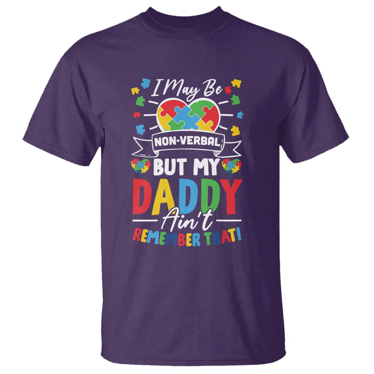 I May Be Non Verbal But My Daddy Ain't Remember That T Shirt Autism Support Dad