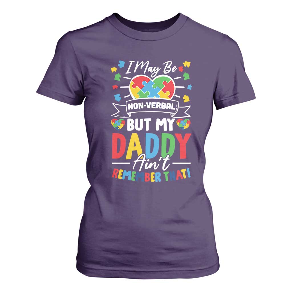 I May Be Non Verbal But My Daddy Ain't Remember That T Shirt For Women Autism Support Dad