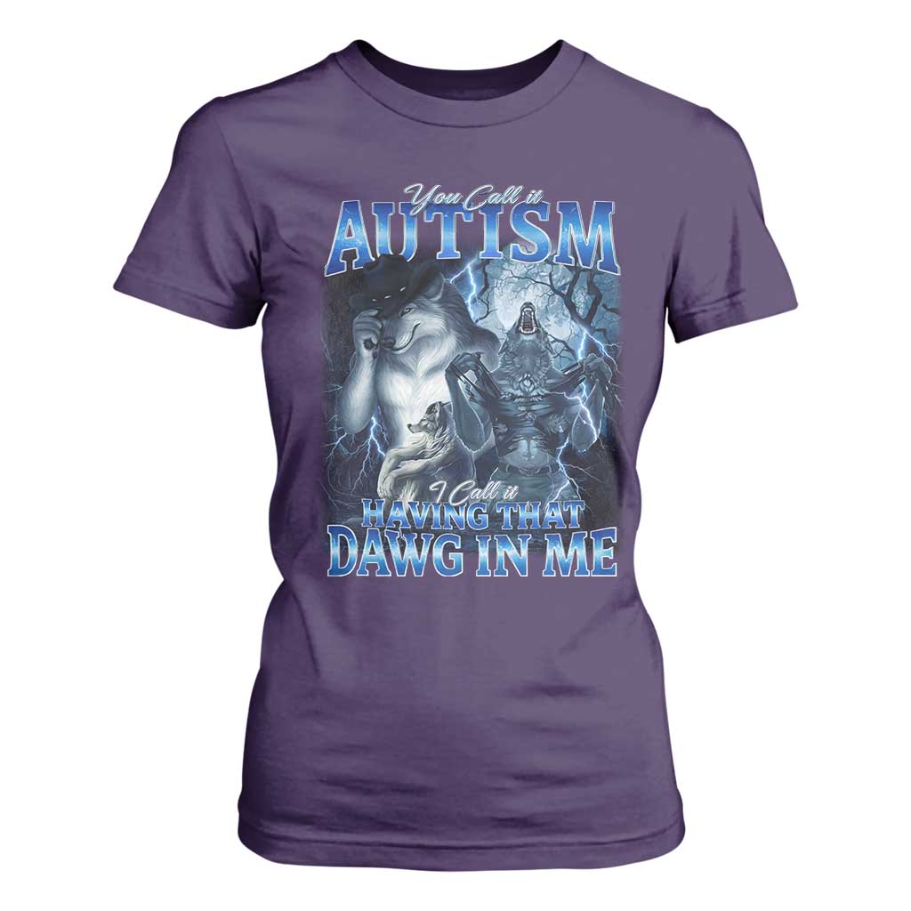 You Call It Autism I Call It Having That Dawg In Me T Shirt For Women Funny Cringe Alpha Wolf