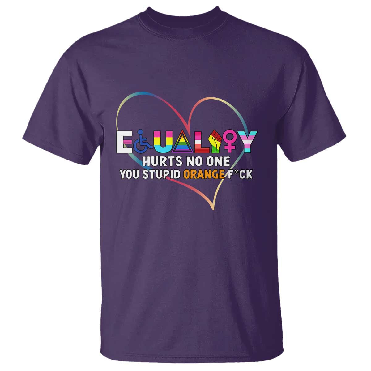 equality-hurts-no-one-you-stupid-orange-fuck-t-shirt