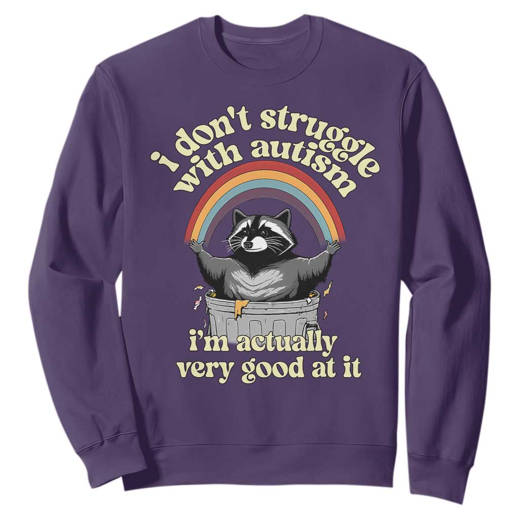 Funny I Don't Struggle With Autism I'm Actually Very Good At It Sweatshirt Autistic Racoon