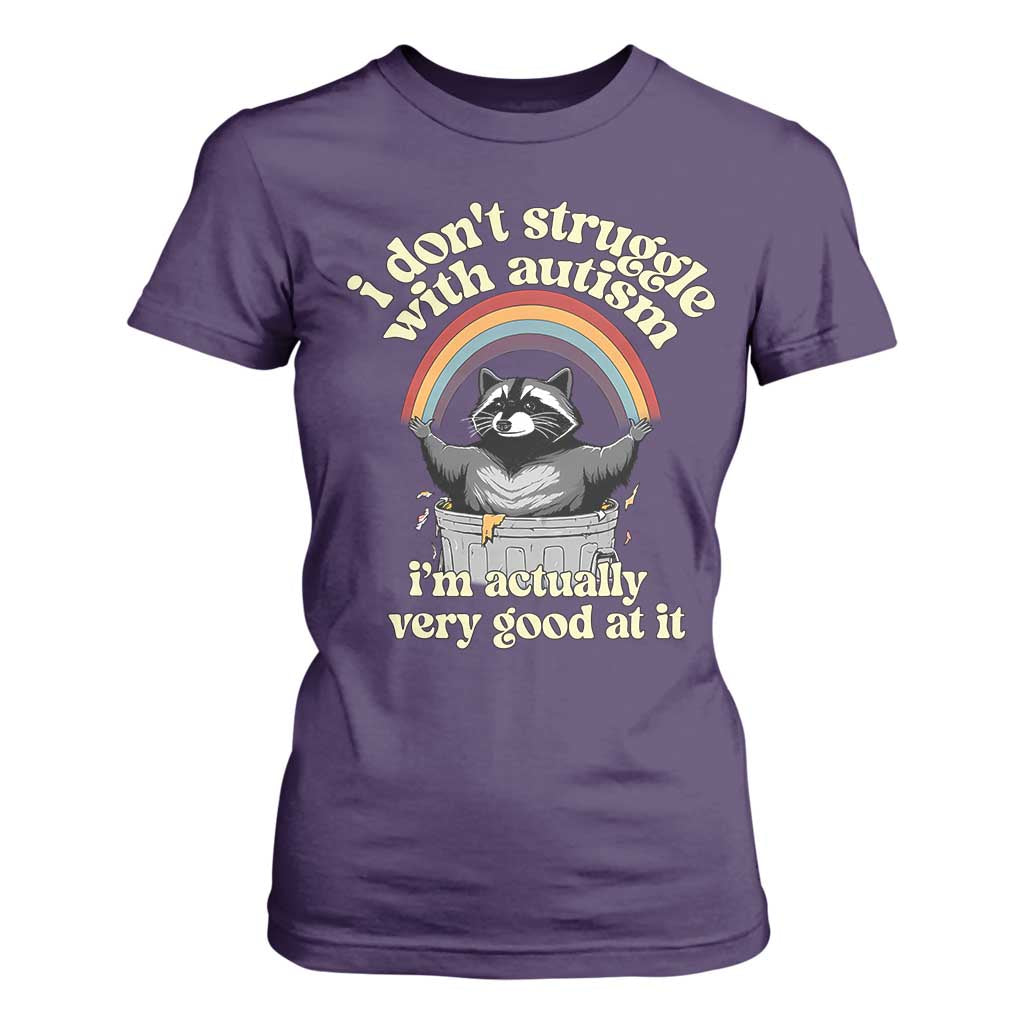 Funny I Don't Struggle With Autism I'm Actually Very Good At It T Shirt For Women Autistic Racoon