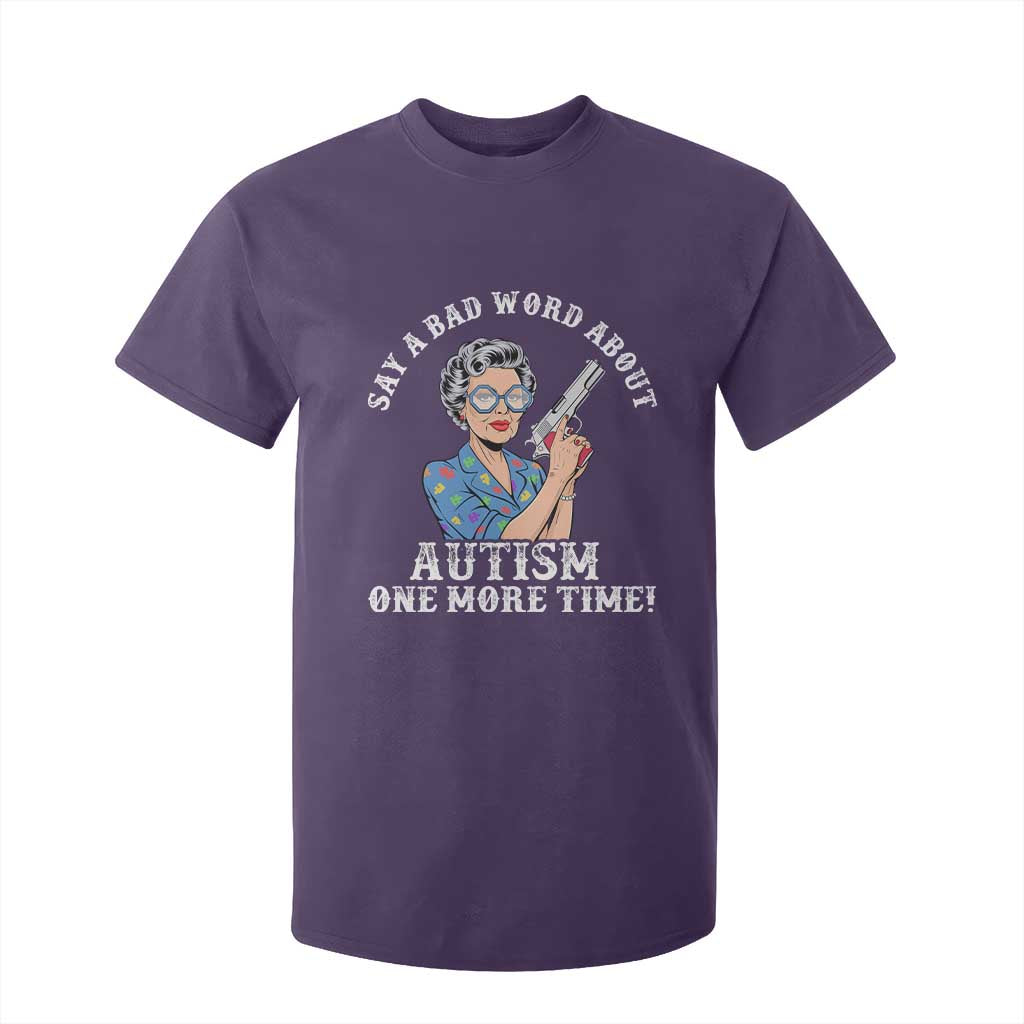 Funny Say A Bad Word About Autism One More Time T Shirt For Kid Autism Grandma