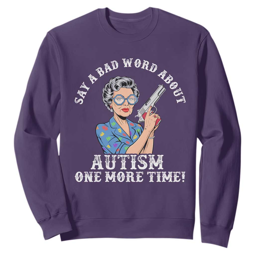 Funny Say A Bad Word About Autism One More Time Sweatshirt Autism Grandma