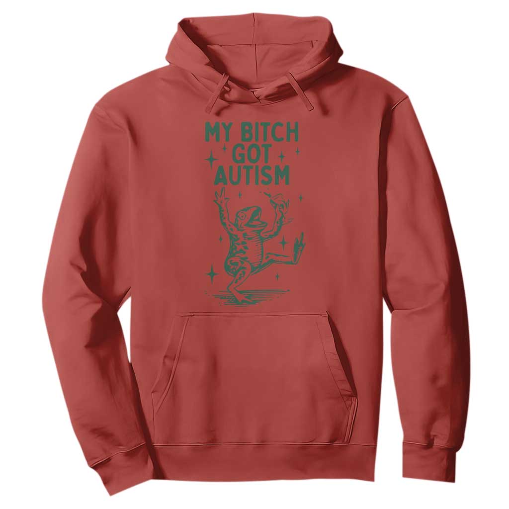 Funny My Bitch Got Autism Meme Hoodie Autistic Frog