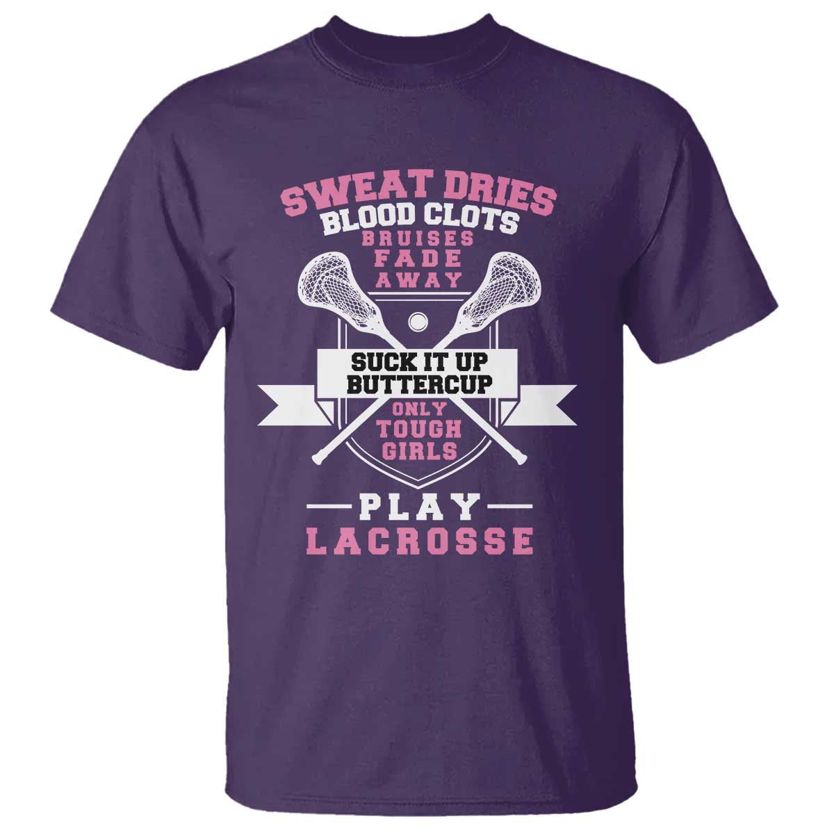 funny-lacrosse-girl-t-shirt-sweat-dries-blood-clots-bruises-fade-away-suck-it-up-buttercup