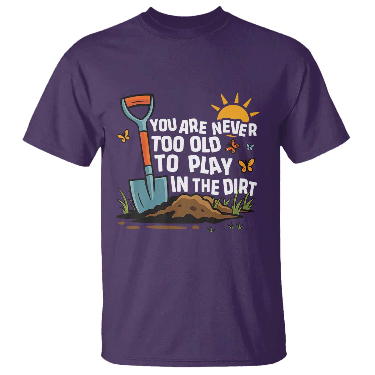 funny-gardening-t-shirt-you-are-never-too-old-to-play-in-the-dirt