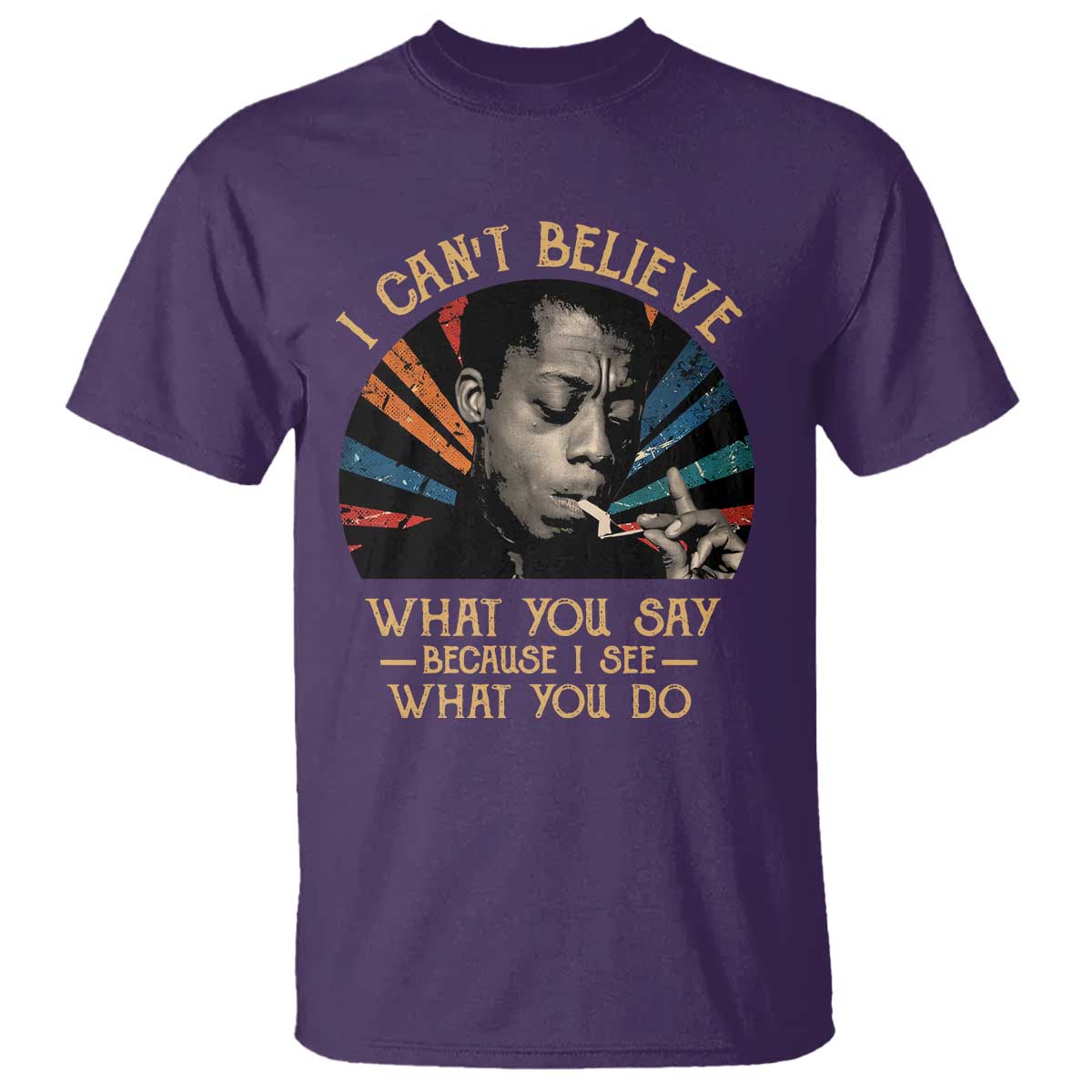 james-baldwin-inspirational-quotes-t-shirt-i-cant-believe-what-you-say-because-i-see-what-you-do-retro-stripes