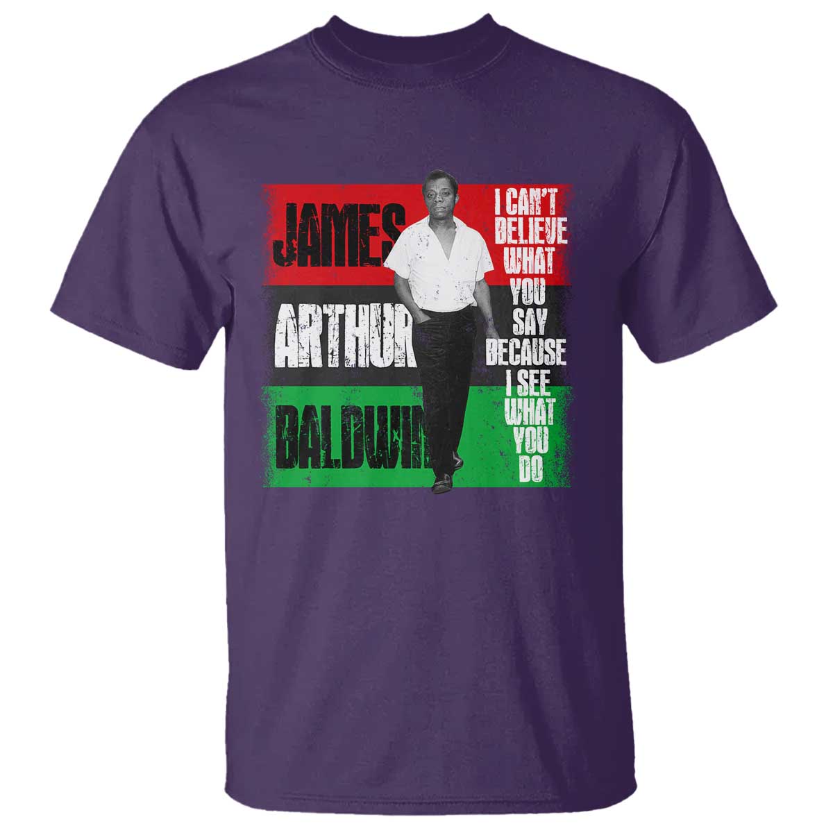 james-arthur-baldwin-quote-t-shirt-i-cant-believe-what-you-say-because-i-see-what-you-do