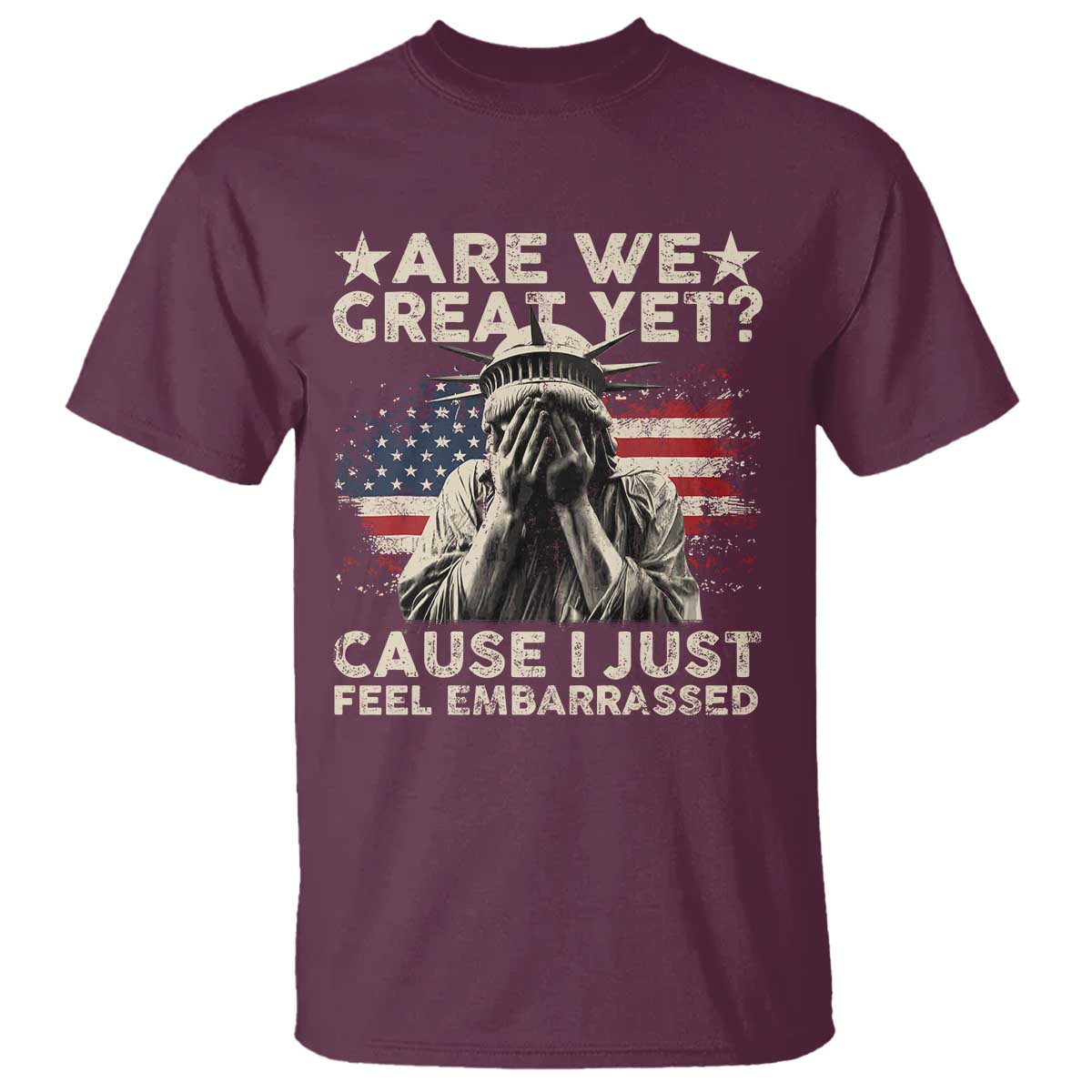 funny-are-we-great-yet-cause-i-just-feel-embarrassed-t-shirt-statue-of-liberty-american-flag