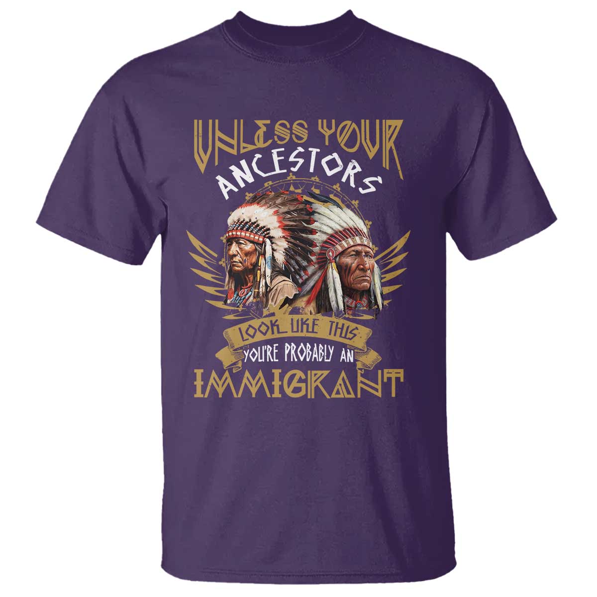 native-american-t-shirt-unless-your-ancestors-look-like-this-youre-probably-an-immigrant