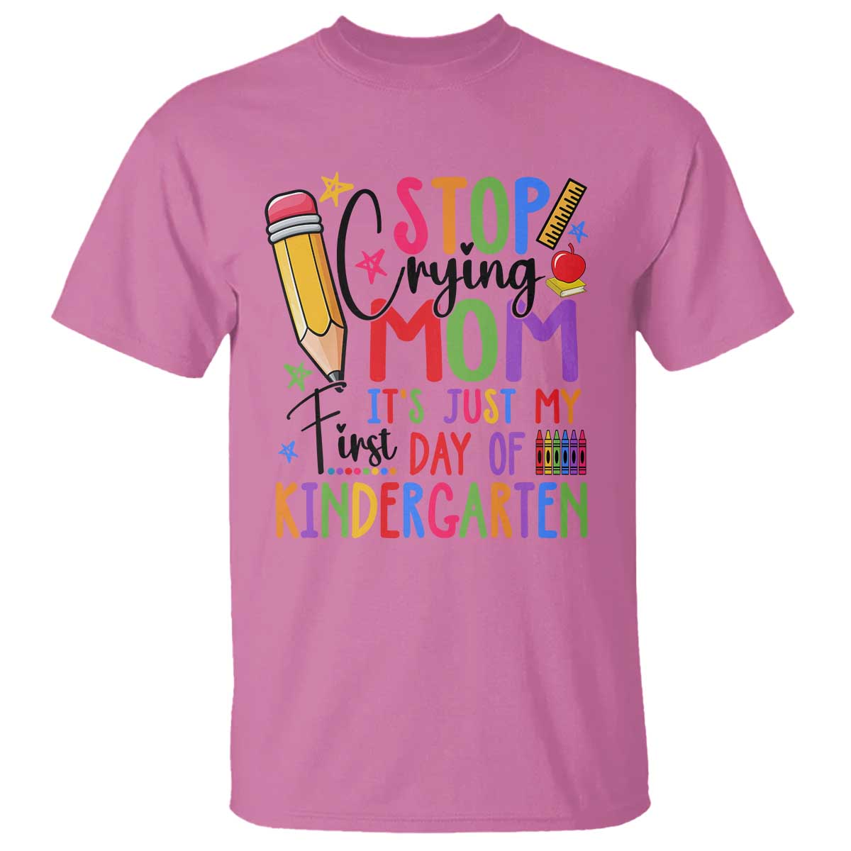 stop-crying-mom-its-just-my-first-day-of-kindergarten-t-shirt-back-to-school-pencil-apple-crayon