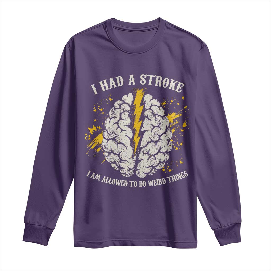I Had A Stroke I Am Allowed To Do Weird Things Long Sleeve Shirt Stroke Survivors