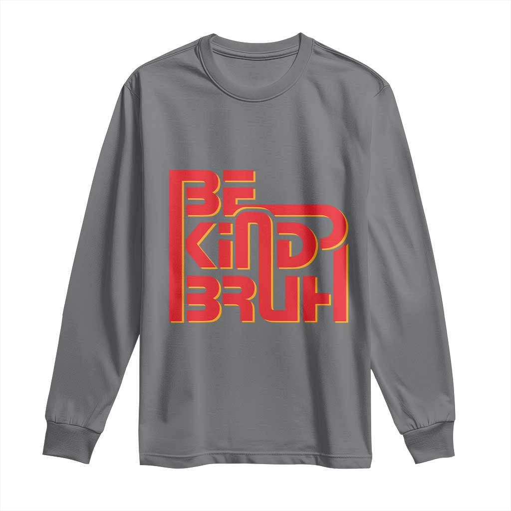 Bullying Prevention Long Sleeve Shirt Bruh Be Kind Unity Day Orange Kindness