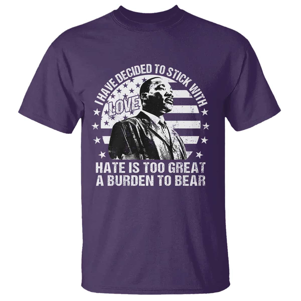 i-have-decided-to-stick-with-love-hate-is-too-great-a-burden-to-bear-mlk-quote-t-shirt-martin-luther-king-black-history-month