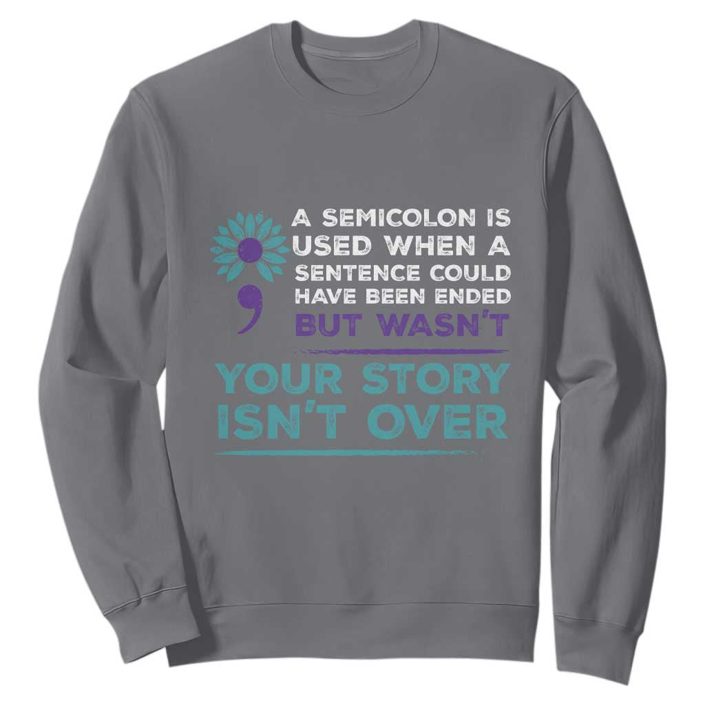 Semicolon Suicide Prevention Support Sweatshirt Your Story Isn’t Over Inspirational