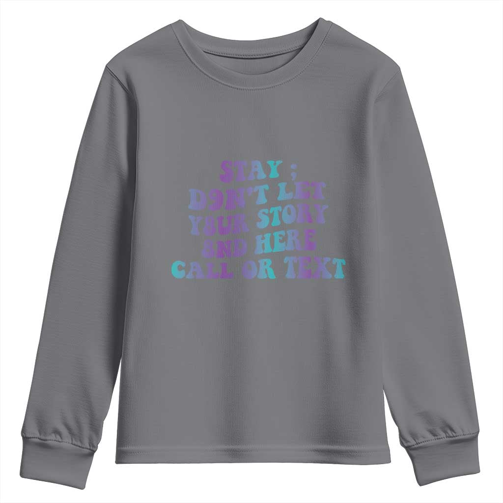 Suicide Prevention Support Youth Sweatshirt Stay Don't Let Your Story End Here Call Or Text 988