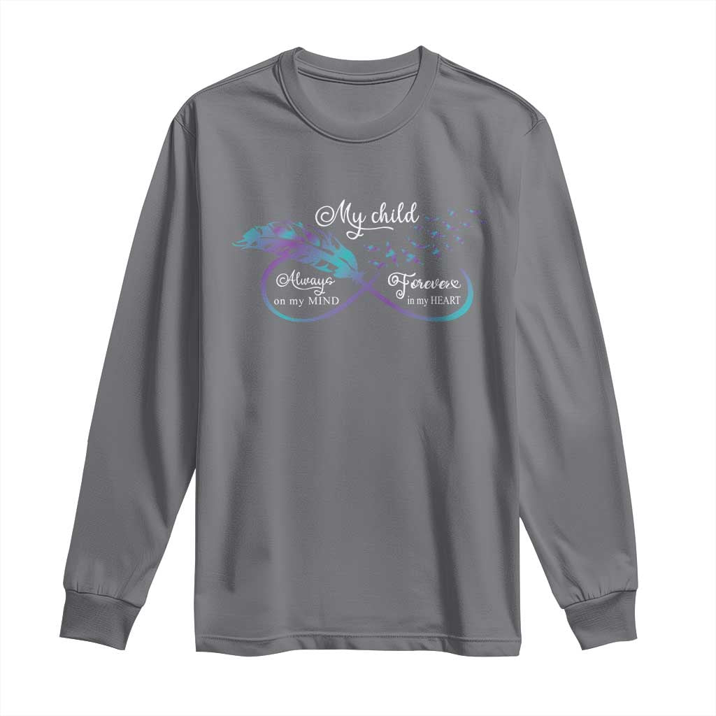 Suicide Prevention Support Long Sleeve Shirt My Child Always On My Mind Forever In My Heart Feathers Infinity