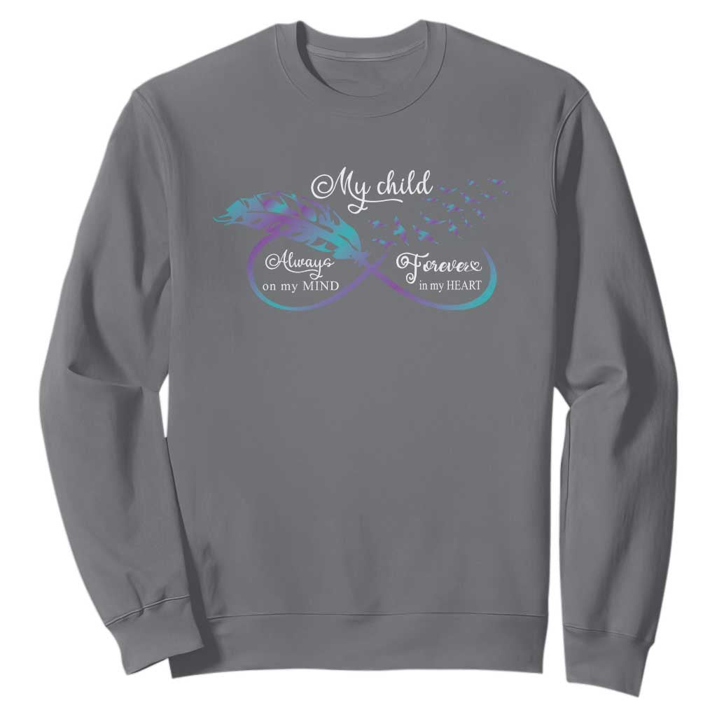 Suicide Prevention Support Sweatshirt My Child Always On My Mind Forever In My Heart Feathers Infinity