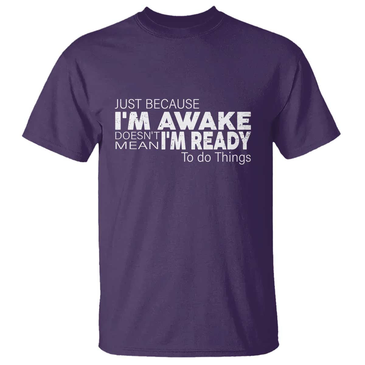 funny-just-because-im-awake-doesnt-mean-im-ready-to-do-things-t-shirt-humor-sarcastic