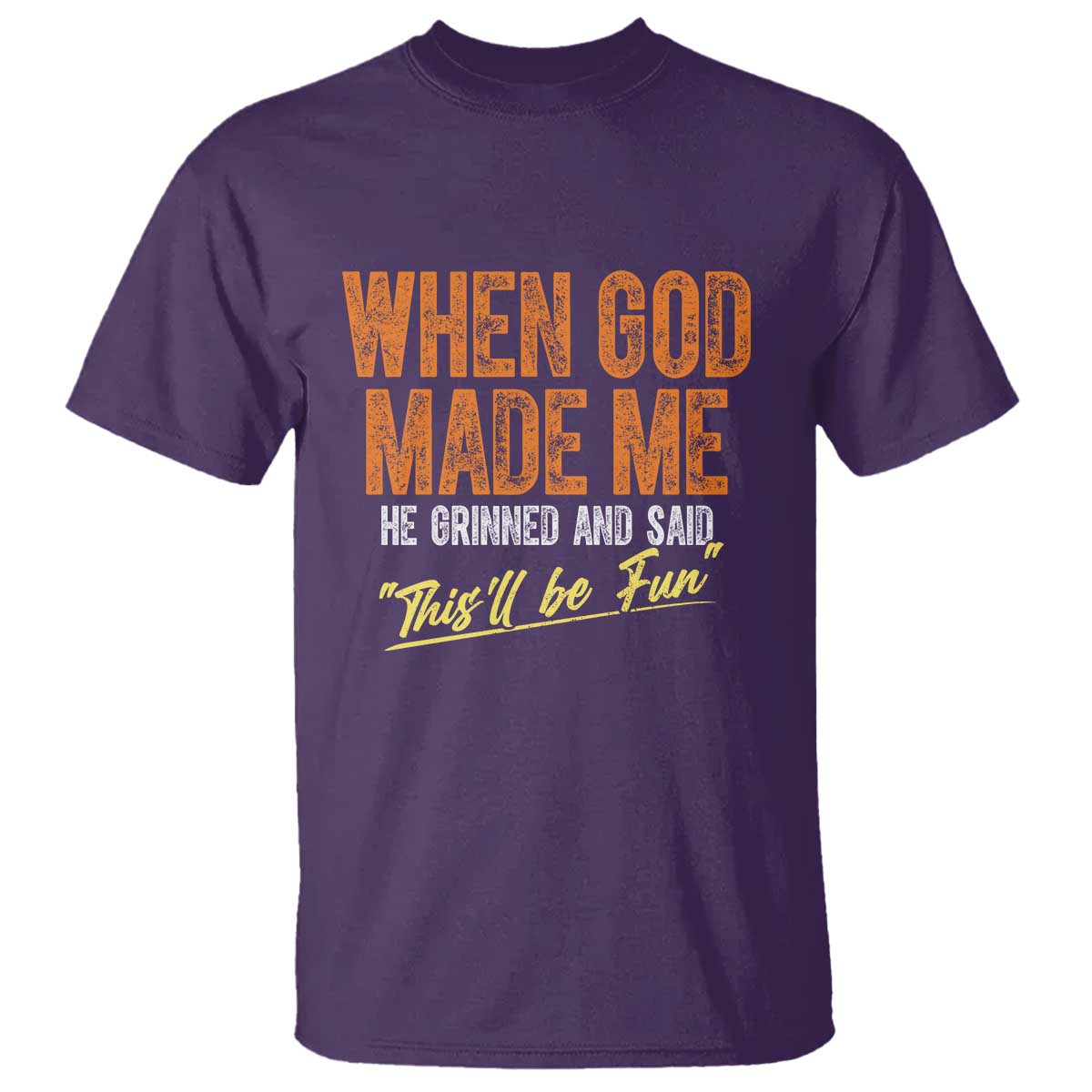 funny-when-god-made-me-he-grinned-and-said-thisll-be-fun-t-shirt
