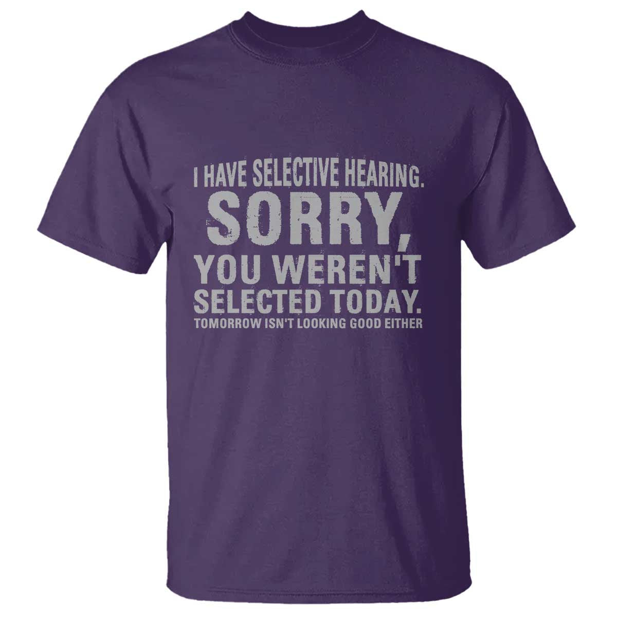 funny-i-have-selective-hearing-sorry-you-werent-selected-today-t-shirt