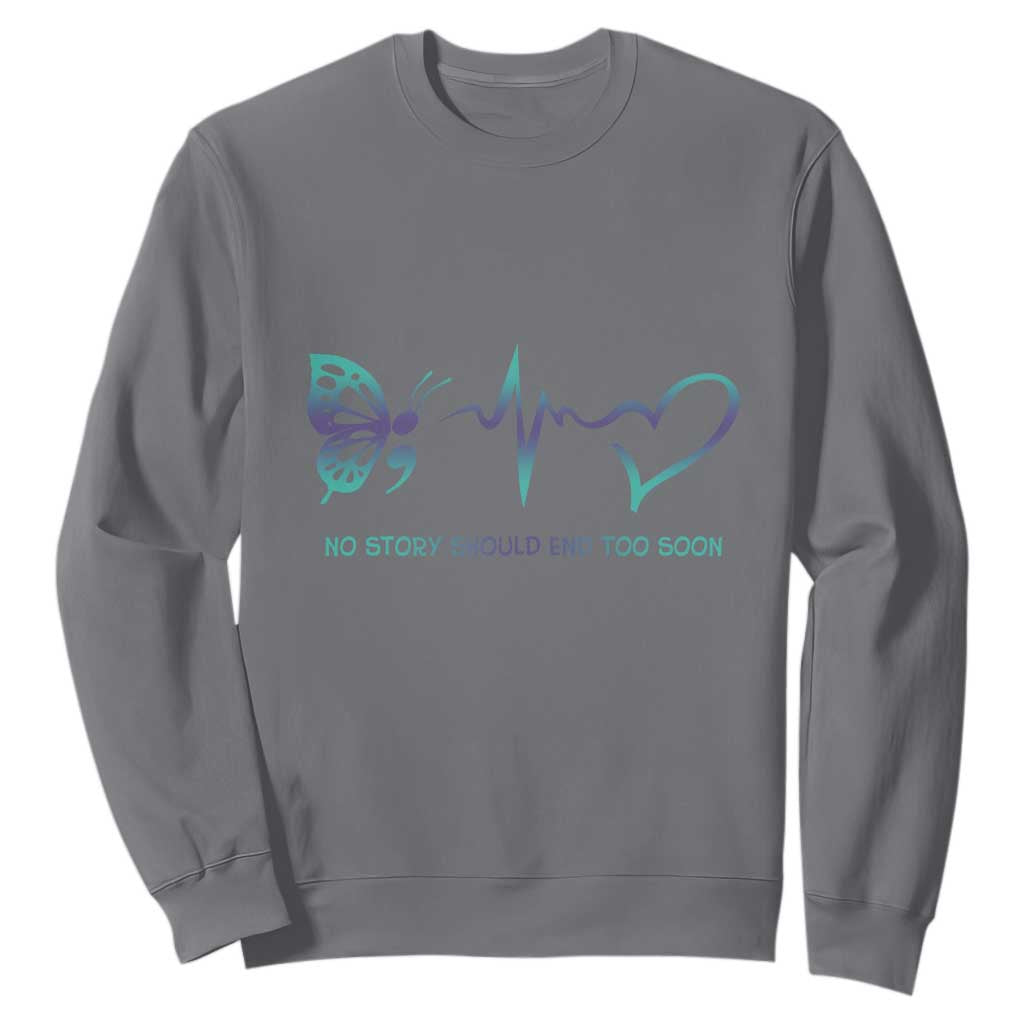 Suicide Prevention Support Sweatshirt No Story Should End Too Soon Butterfly Heartbeat