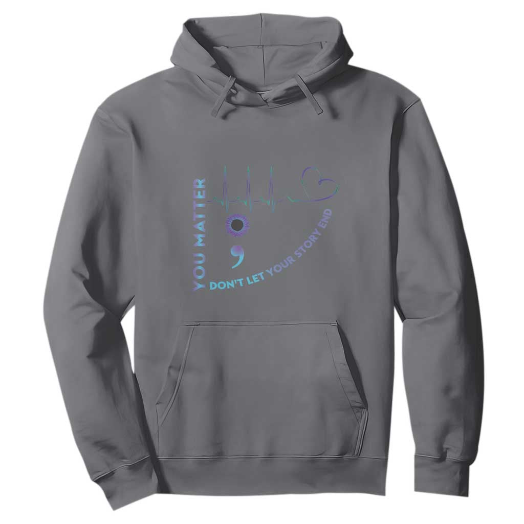 Suicide Prevention Support Hoodie You Matter Don't Let Your Story End Semicolon