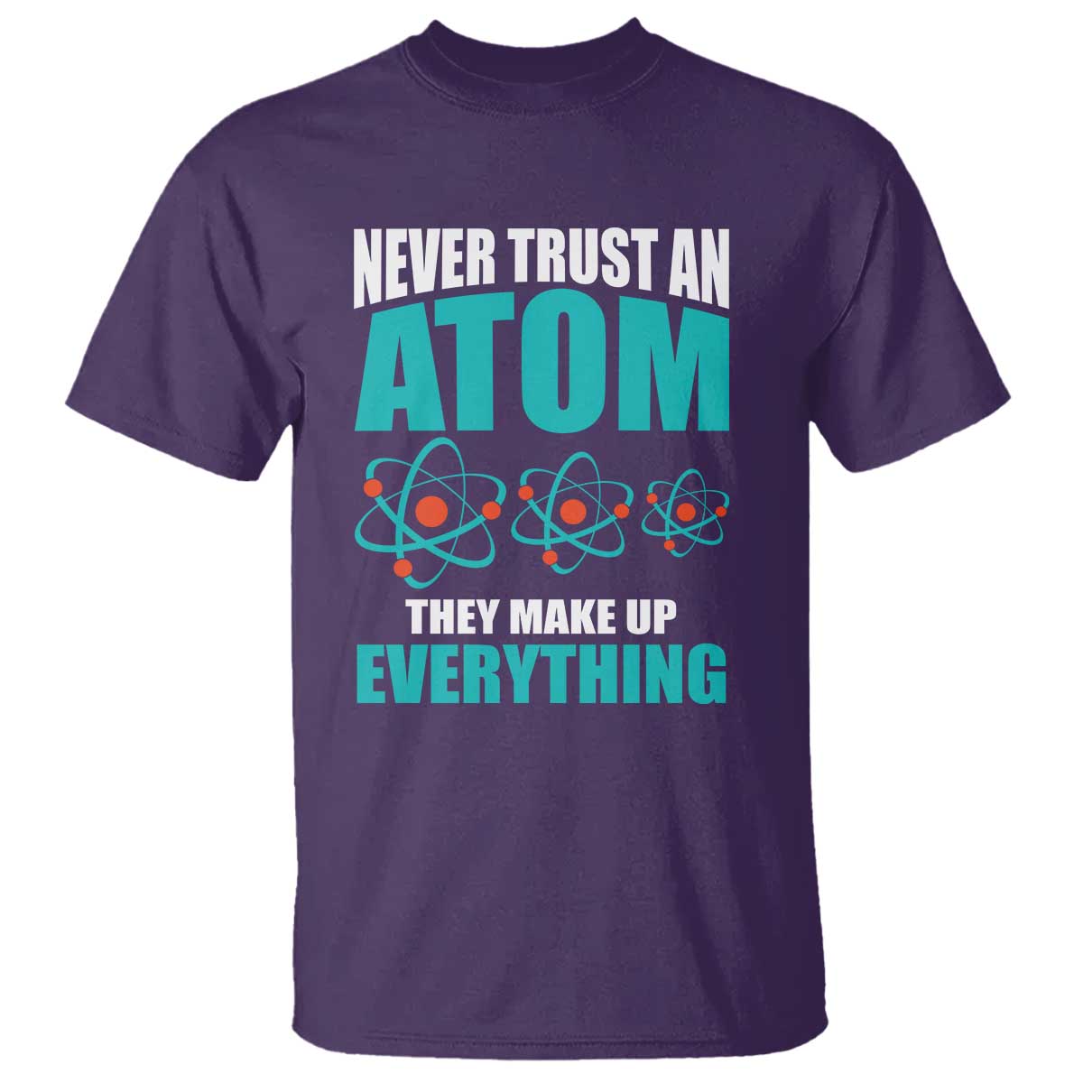 science-t-shirt-never-trust-an-atom-they-make-up-everything