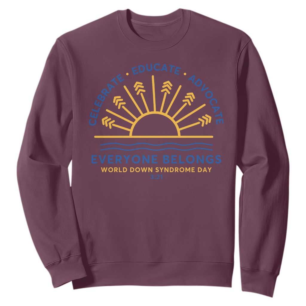 World Down Syndrome Day Sweatshirt Celebrate Educate Advocate Everyone Belongs Sunshine