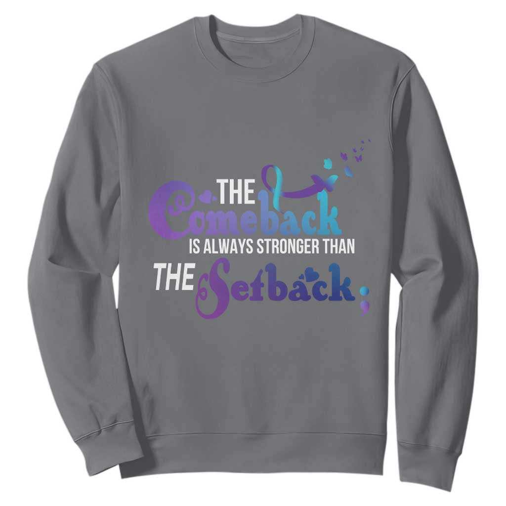 Suicide Prevention Support Sweatshirt The Comeback Is Always Stronger Than The Setback Semicolon