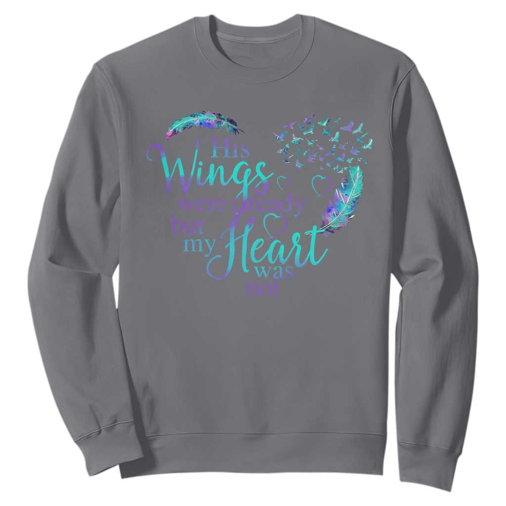 Suicide Prevention Support Sweatshirt His Wings Were Ready But My Heart Was Not Feathers
