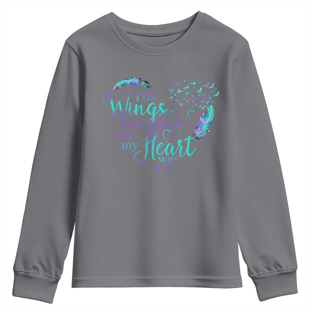 Suicide Prevention Support Youth Sweatshirt His Wings Were Ready But My Heart Was Not Feathers