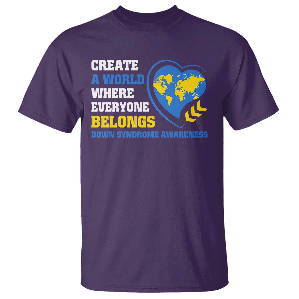 Down Syndrome Support T Shirt Create A World Where Everyone Belongs Heart