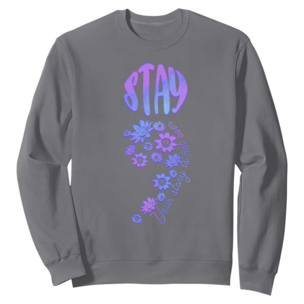 Suicide Prevention Support Sweatshirt Stay Your Story Is Not Over Semicolon Flower